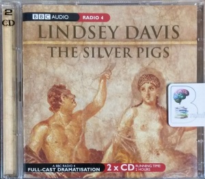 The Silver Pigs written by Lindsey Davis performed by Anton Lesser, Fritha Goodey and BBC Radio 4 Full-Cast Team on CD (Abridged)